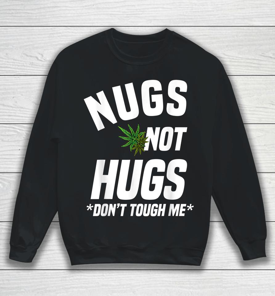 Nugs Not Hugs Don't Touch Me Funny Weed Lover Sweatshirt