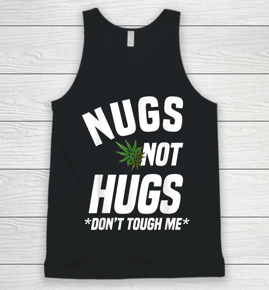 Nugs Not Hugs Don't Touch Me Funny Weed Lover Unisex Tank Top