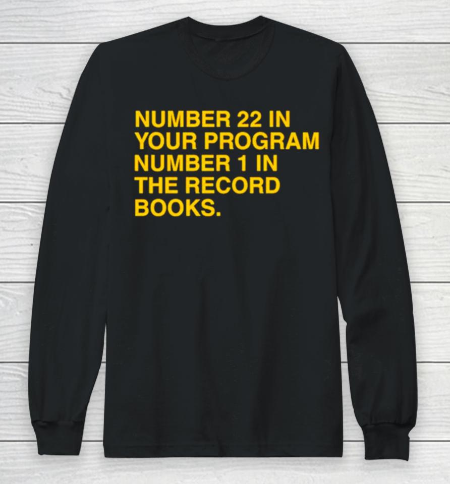 Number 22 In Your Program Number 1 In The Record Books Long Sleeve T-Shirt