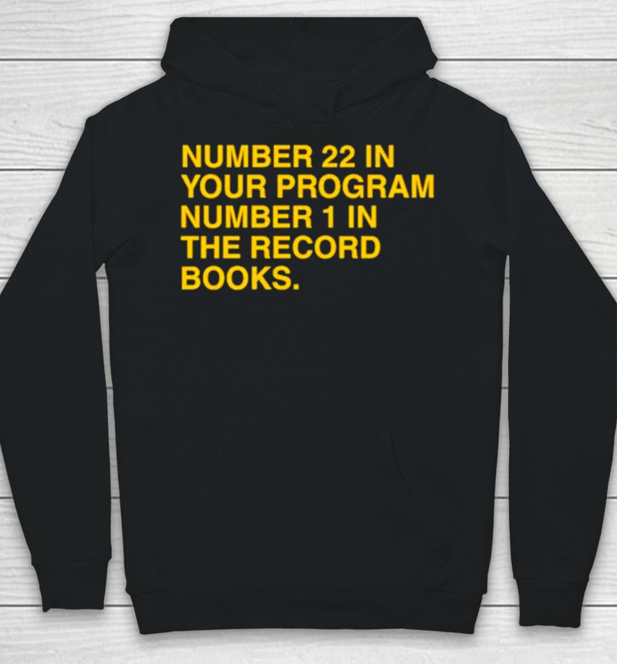 Number 22 In Your Program Number 1 In The Record Books Hoodie