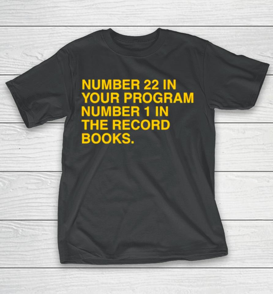 Number 22 In Your Program Number 1 In The Record Books T-Shirt