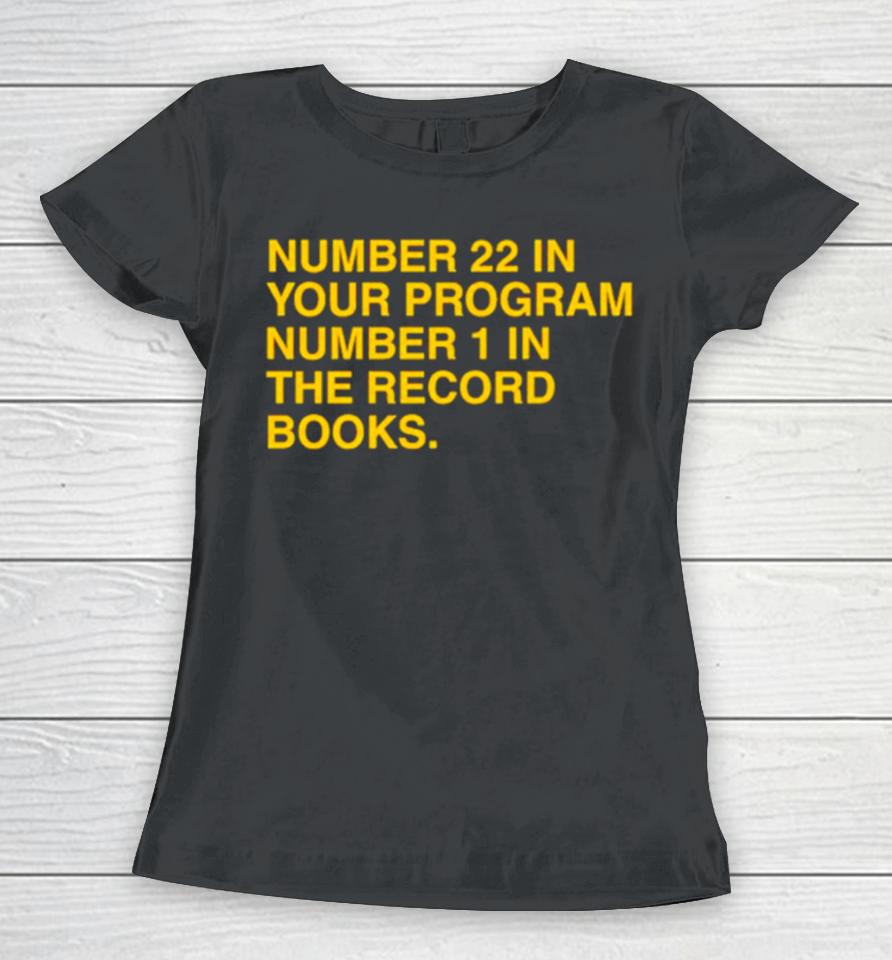 Number 22 In Your Program Number 1 In The Record Books Women T-Shirt