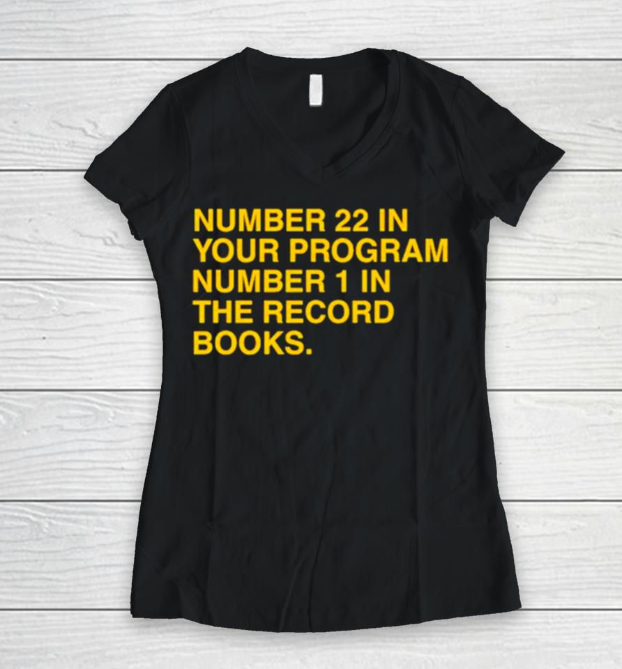 Number 22 In Your Program Number 1 In The Record Books Women V-Neck T-Shirt