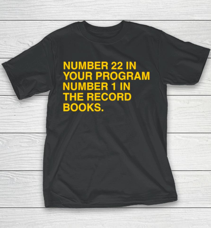 Number 22 In Your Program Number 1 In The Record Books Youth T-Shirt