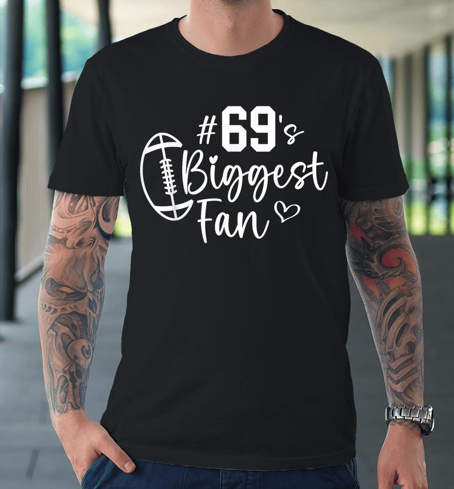Number 69 Biggest Fan Football Player Mom Dad Family Premium T-Shirt
