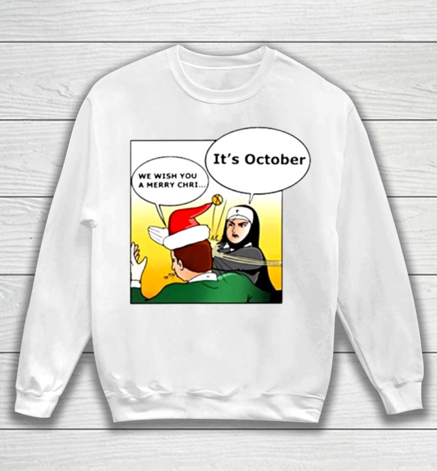 Nun Slapping It’s October We Wish You A Merry Christmas Sweatshirt