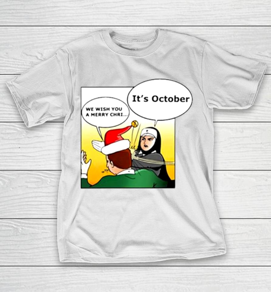 Nun Slapping It’s October We Wish You A Merry Christmas T-Shirt