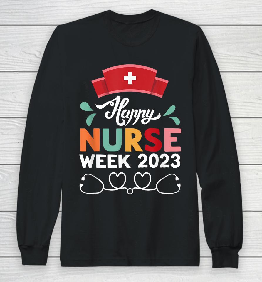 Nurse Appreciation Week - Happy National Nurses Week 2023 Long Sleeve T-Shirt