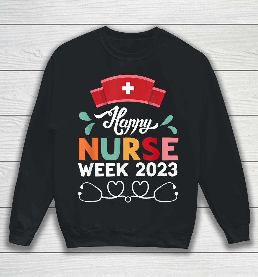 Nurse Appreciation Week - Happy National Nurses Week 2023 Sweatshirt