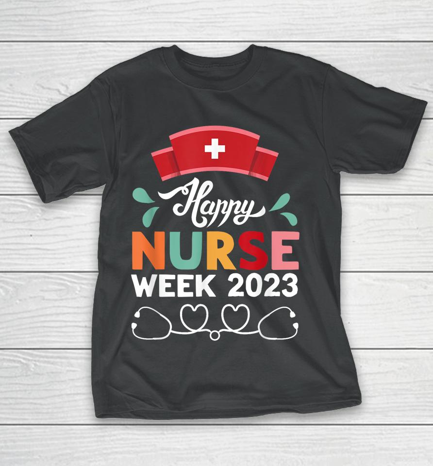 Nurse Appreciation Week - Happy National Nurses Week 2023 T-Shirt