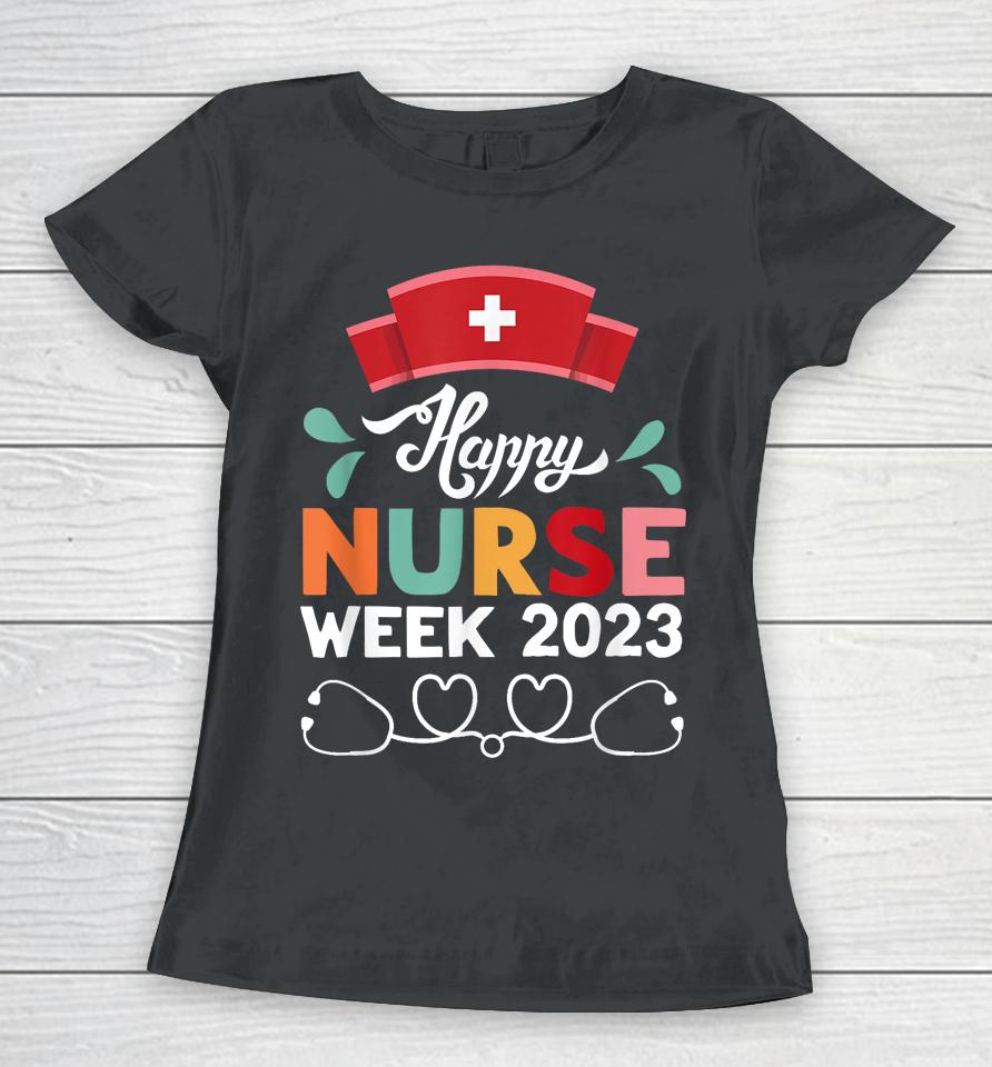 Nurse Appreciation Week - Happy National Nurses Week 2023 Women T-Shirt