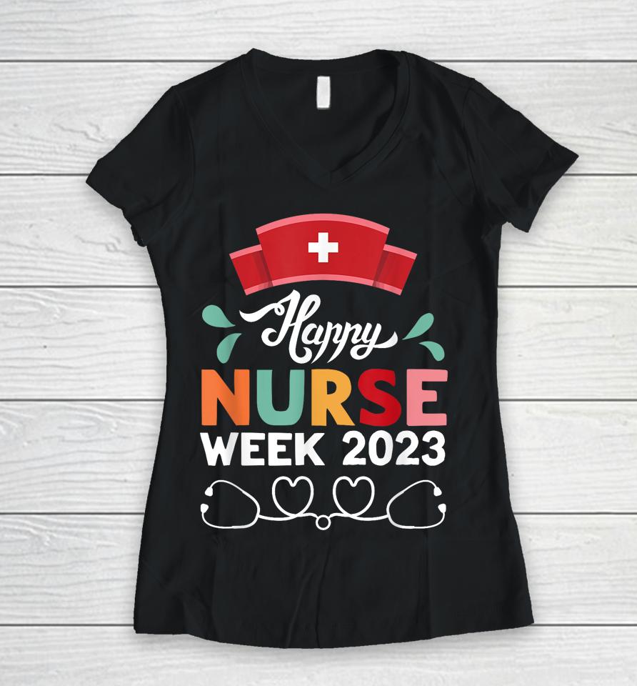 Nurse Appreciation Week - Happy National Nurses Week 2023 Women V-Neck T-Shirt