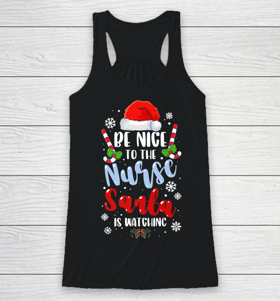 Nurse Christmas Be Nice To The Nurse Santa Is Watching Racerback Tank