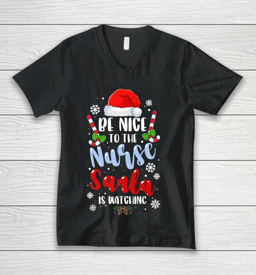Nurse Christmas Be Nice To The Nurse Santa Is Watching Unisex V-Neck T-Shirt
