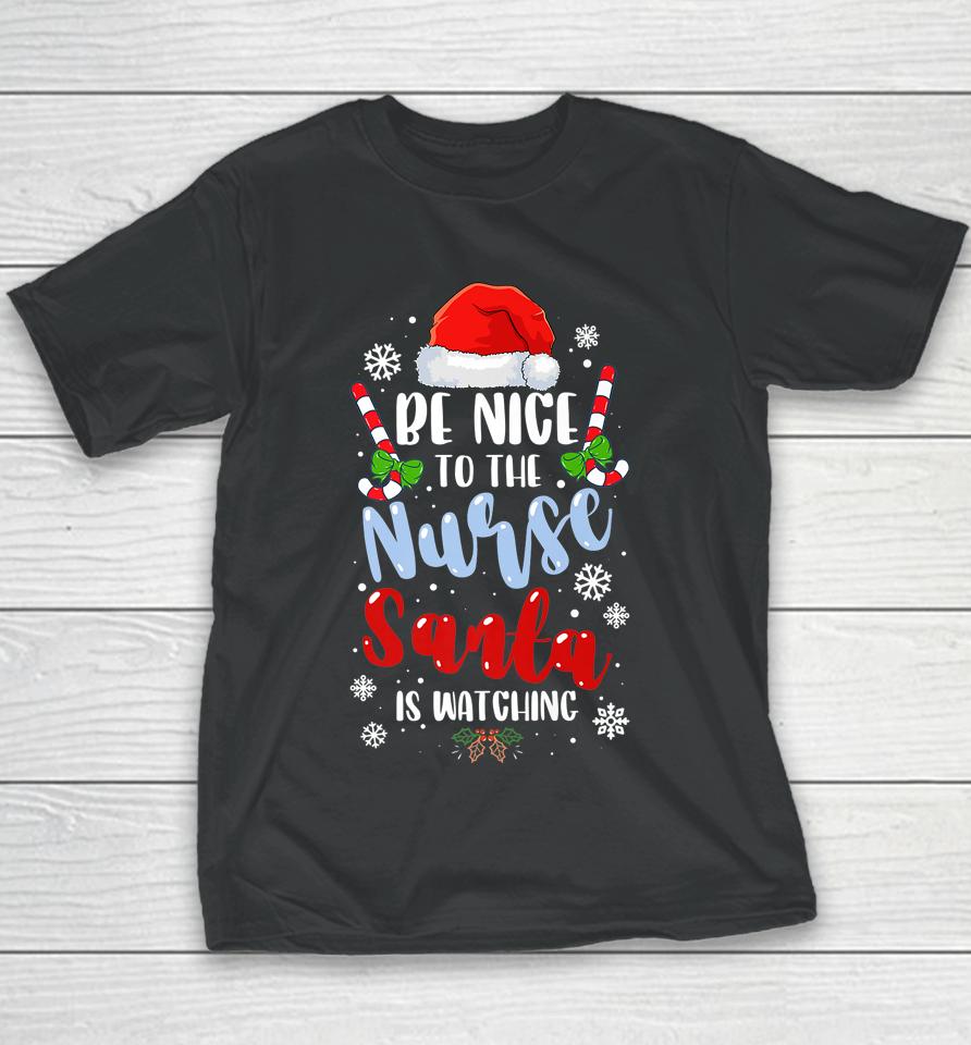 Nurse Christmas Be Nice To The Nurse Santa Is Watching Youth T-Shirt