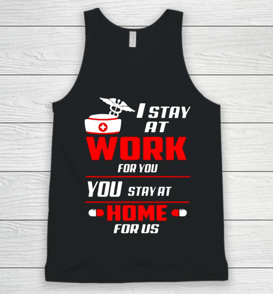 Nurse I Stay At Work For You You Stay At Home For Us Unisex Tank Top