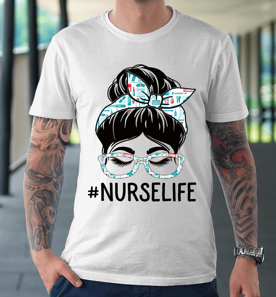 Nurse Week Appreciation Day Women Messy Bun For Work Premium T-Shirt