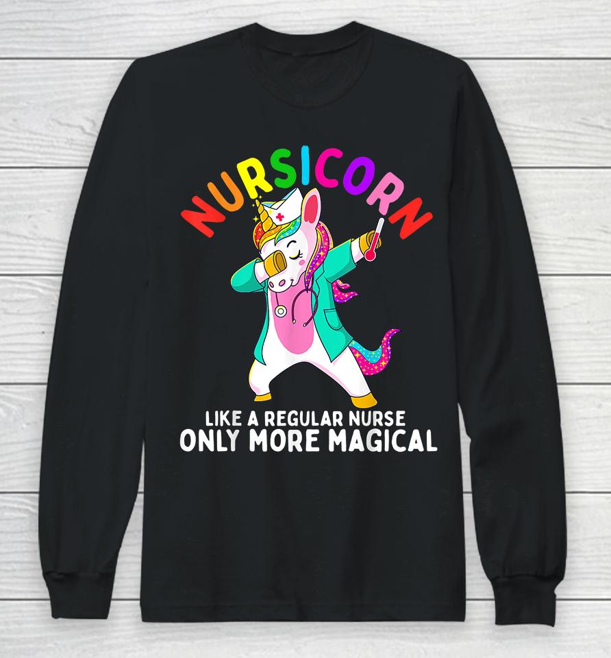Nursicorn Like A Regular Nurse Only More Magical Nurse Unicorn Long Sleeve T-Shirt