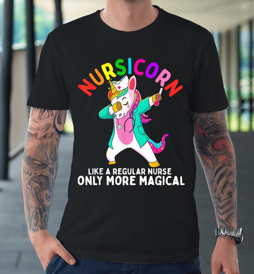 Nursicorn Like A Regular Nurse Only More Magical Nurse Unicorn Premium T-Shirt