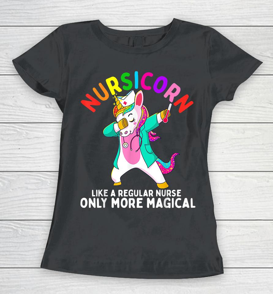 Nursicorn Like A Regular Nurse Only More Magical Nurse Unicorn Women T-Shirt