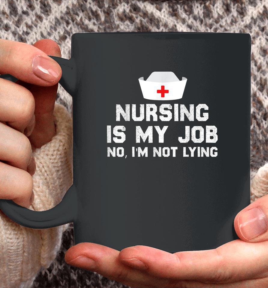 Nursing Is My Job Fool's Day Funny Nurse April Fool's Lying Coffee Mug