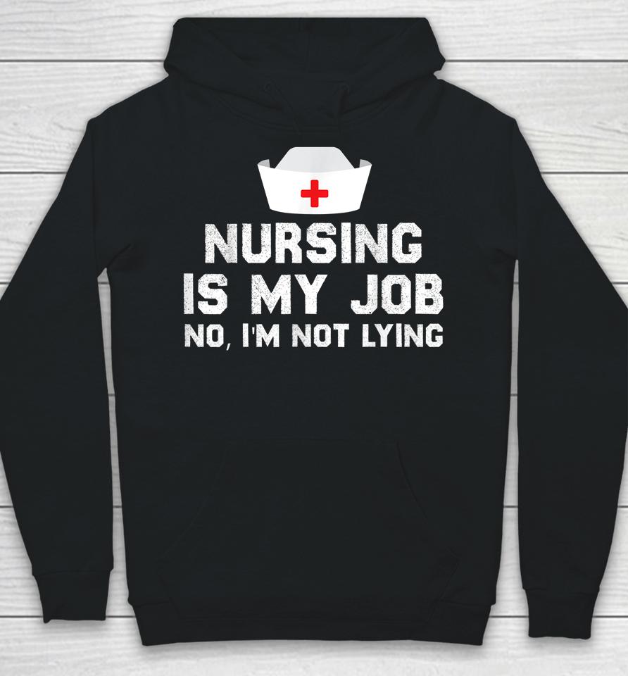 Nursing Is My Job Fool's Day Funny Nurse April Fool's Lying Hoodie