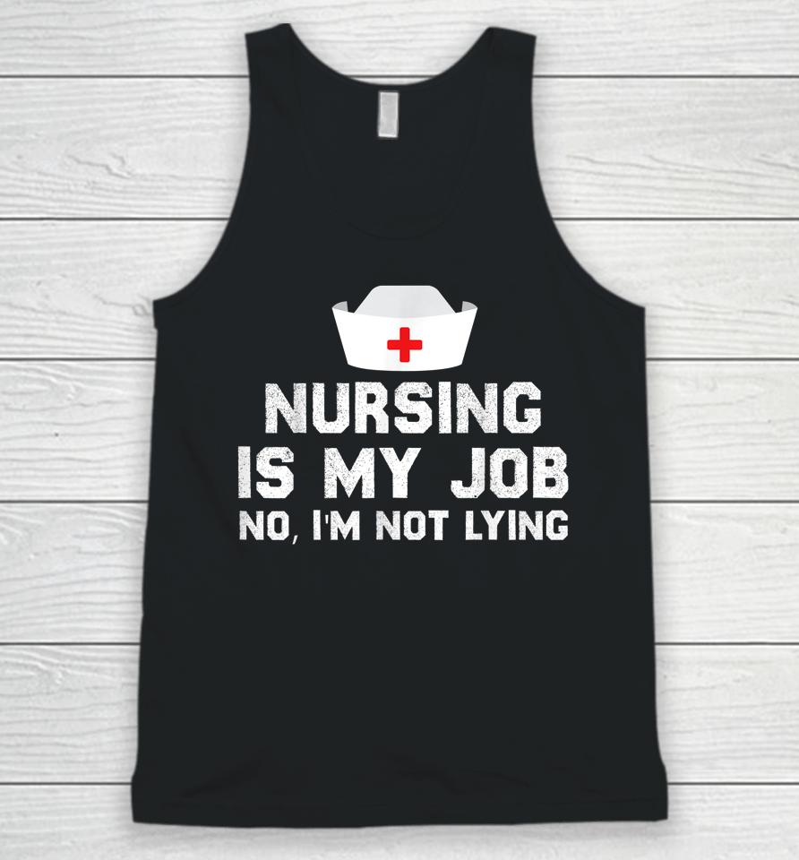 Nursing Is My Job Fool's Day Funny Nurse April Fool's Lying Unisex Tank Top