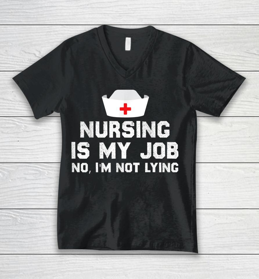 Nursing Is My Job Fool's Day Funny Nurse April Fool's Lying Unisex V-Neck T-Shirt