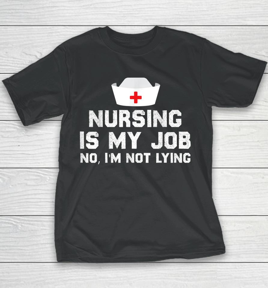 Nursing Is My Job Fool's Day Funny Nurse April Fool's Lying Youth T-Shirt