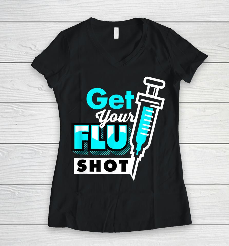 Nursing Nurse Get Your Flu Shot Women V-Neck T-Shirt