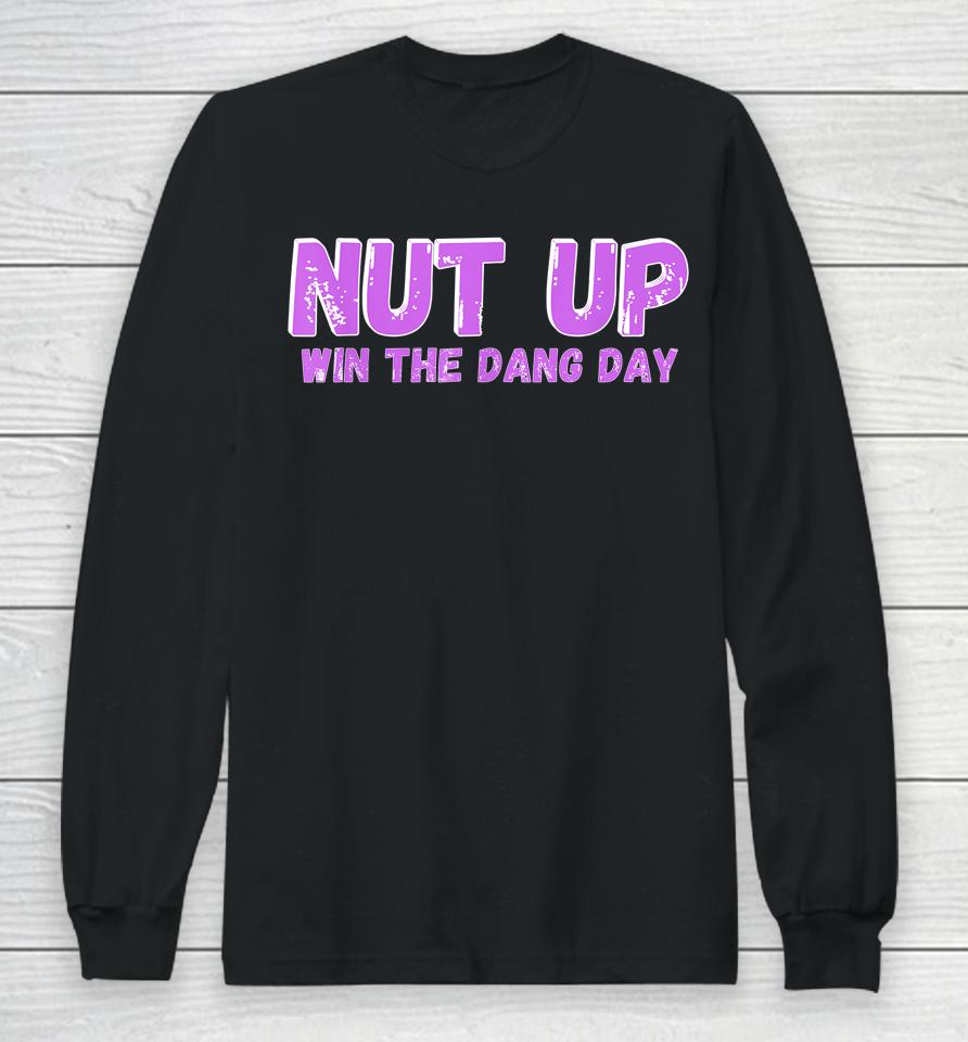 Nut Up And Win The Dang Day Long Sleeve T-Shirt