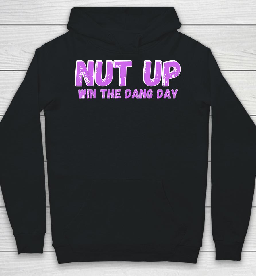 Nut Up And Win The Dang Day Hoodie