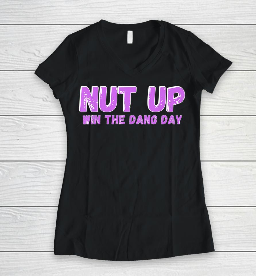 Nut Up And Win The Dang Day Women V-Neck T-Shirt