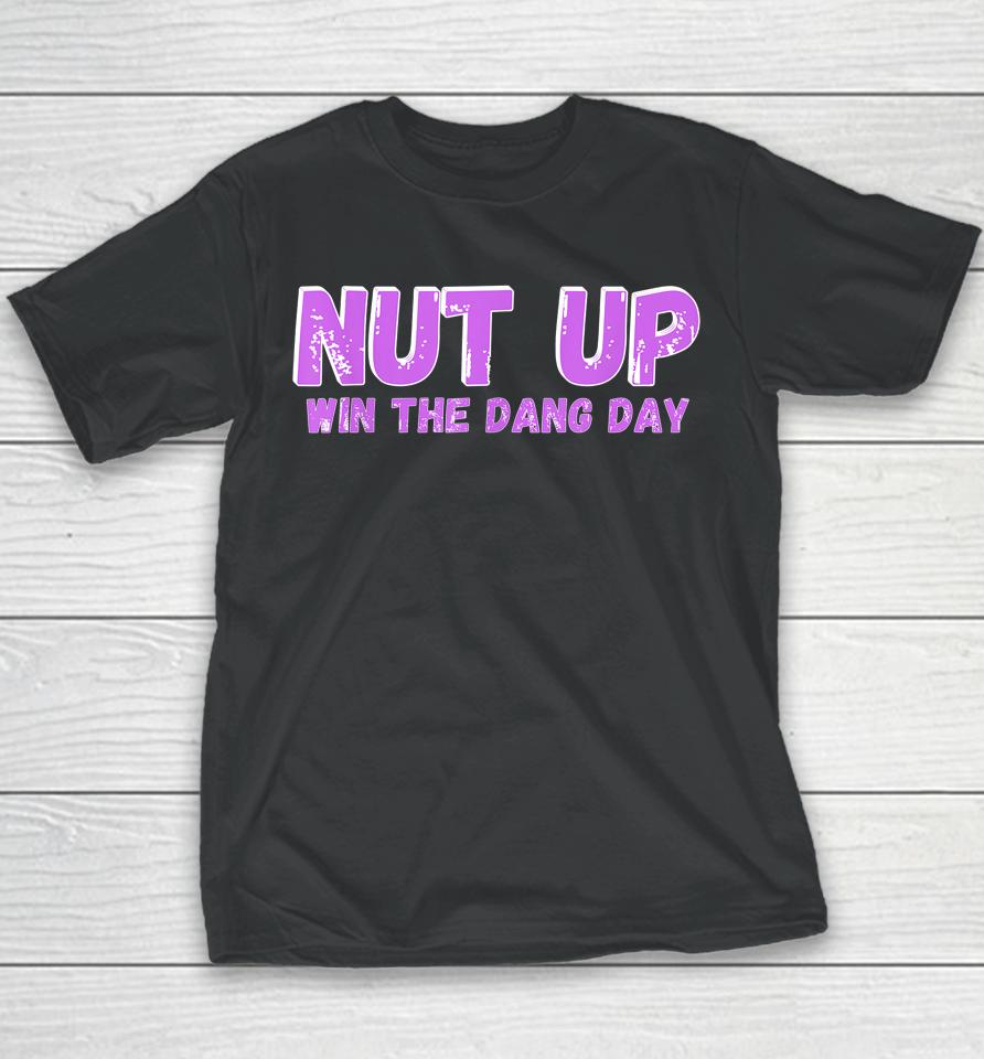Nut Up And Win The Dang Day Youth T-Shirt
