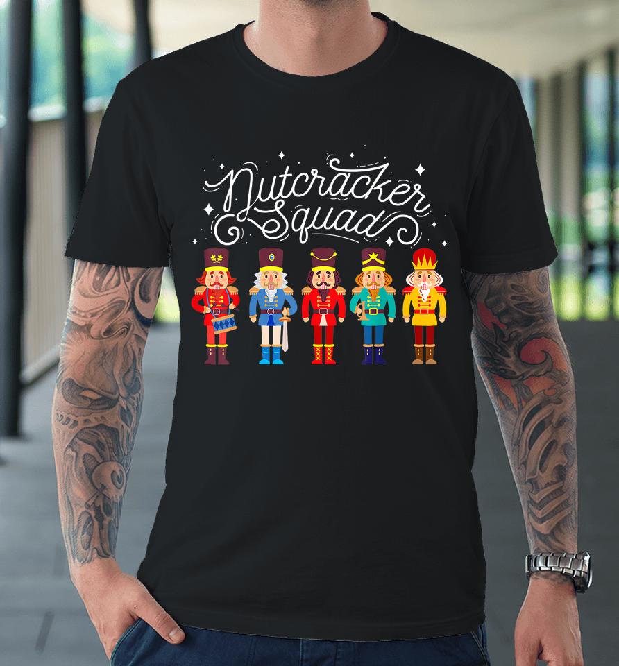 Nutcracker Squad Ballet Dance Matching Family Christmas Xmas Premium T-Shirt
