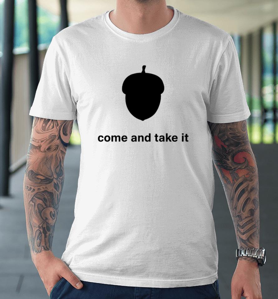 Nuts Come And Take It Premium T-Shirt