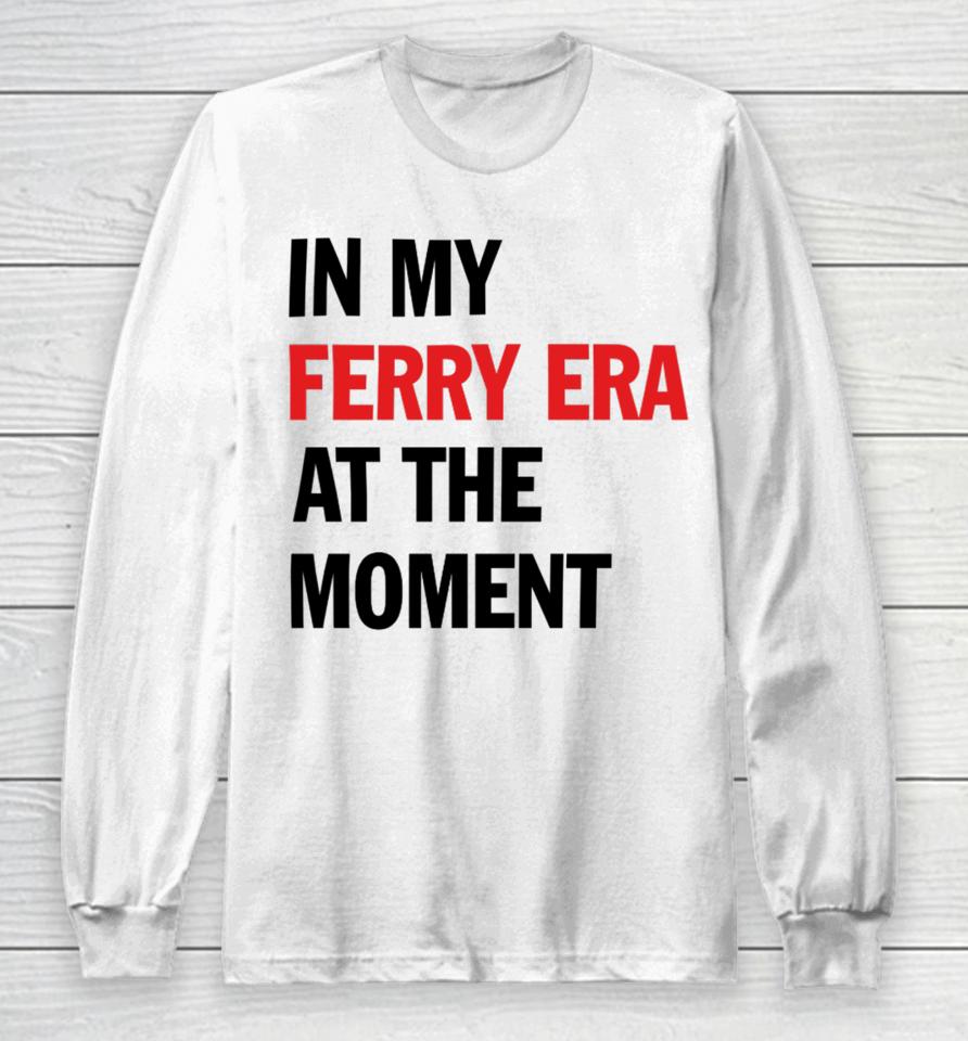 Nyc Ferry In My Ferry Era At The Moment Long Sleeve T-Shirt