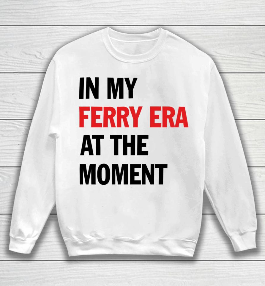 Nyc Ferry In My Ferry Era At The Moment Sweatshirt