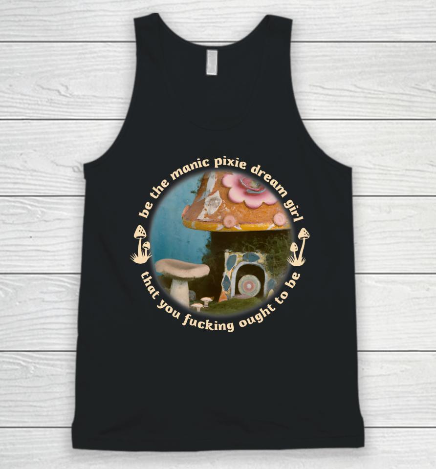 Nymphology Be The Manic Pixie Dream Girl That You Fucking Ought To Be Unisex Tank Top