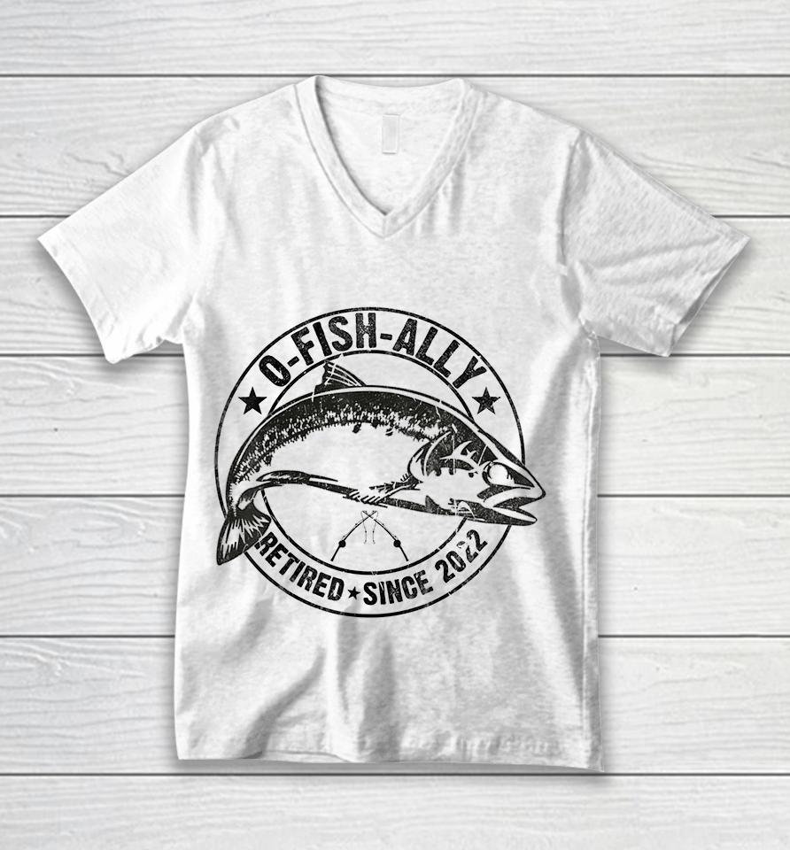 O-Fish-Ally Retired 2022 Fishing Retirement Unisex V-Neck T-Shirt