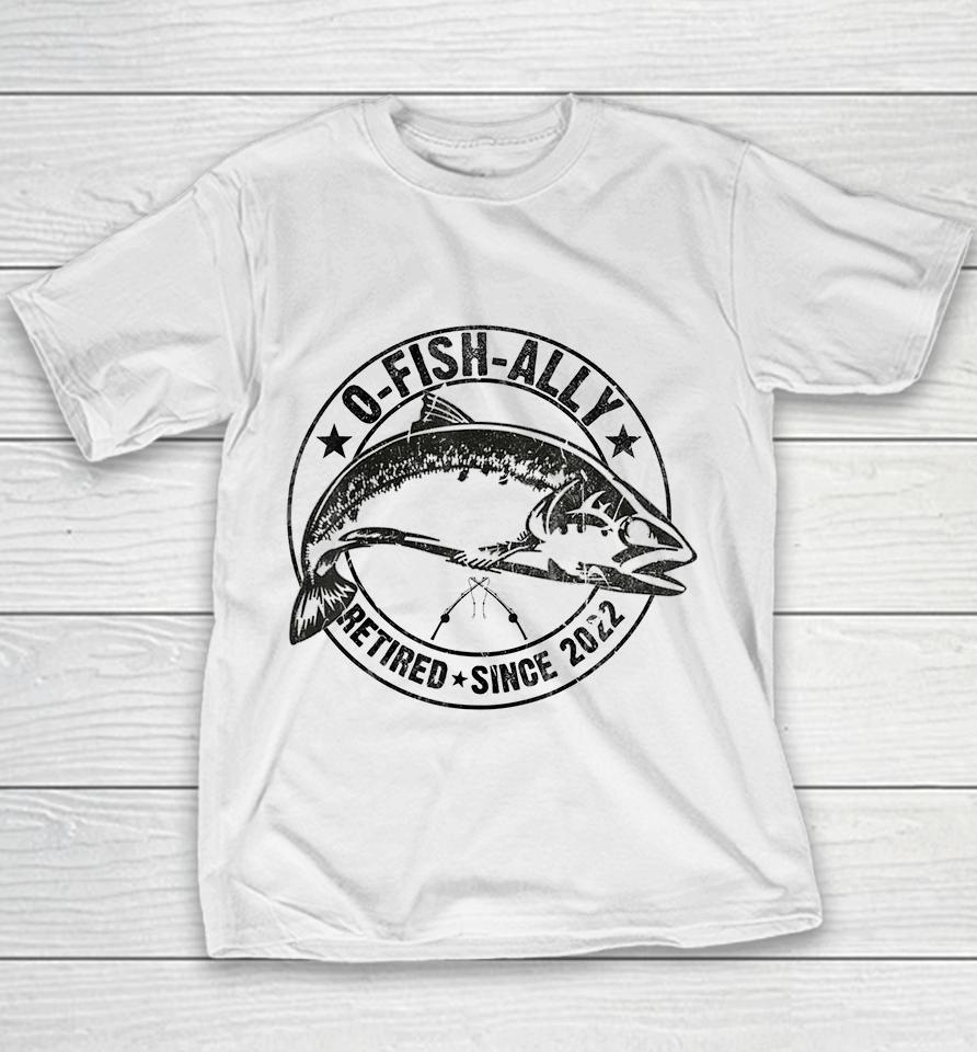 O-Fish-Ally Retired 2022 Fishing Retirement Youth T-Shirt
