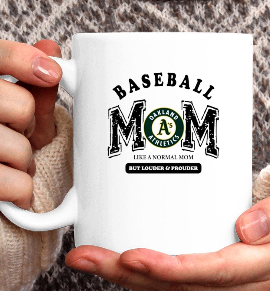 Oakland Athletics Logo Baseball Mom Like A Normal Mom But Louder And Prouder Coffee Mug