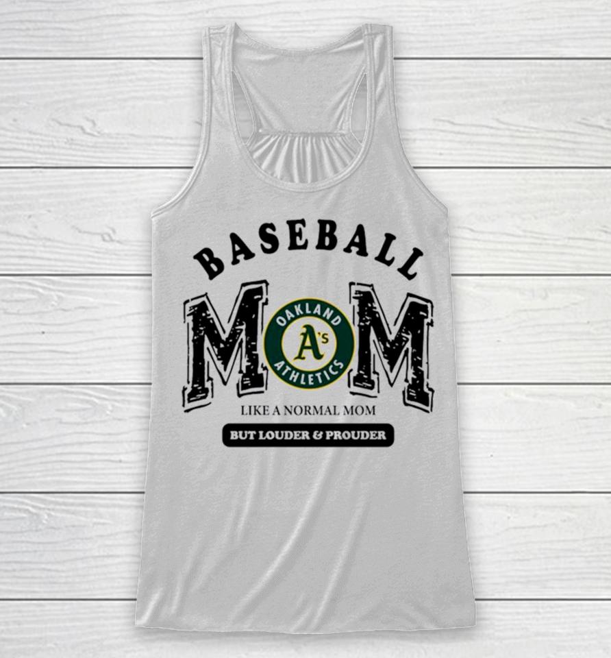 Oakland Athletics Logo Baseball Mom Like A Normal Mom But Louder And Prouder Racerback Tank