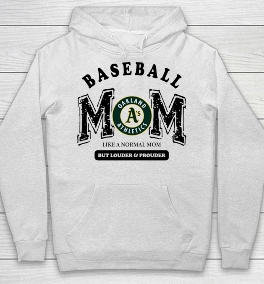 Oakland Athletics Logo Baseball Mom Like A Normal Mom But Louder And Prouder Hoodie