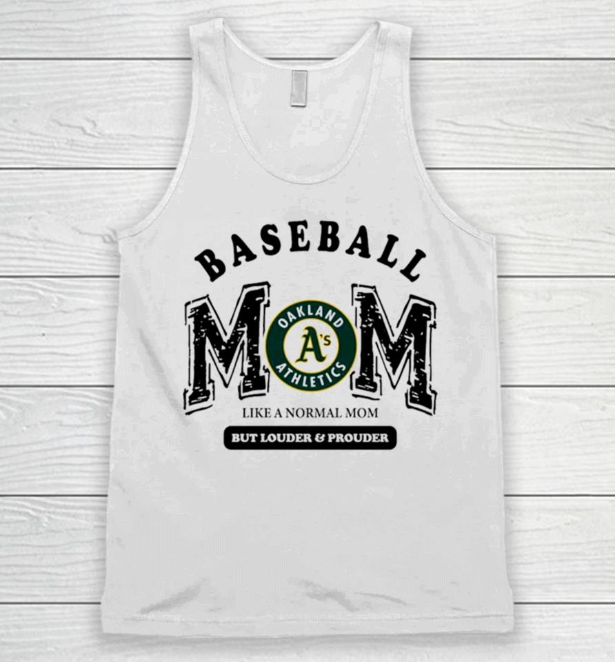 Oakland Athletics Logo Baseball Mom Like A Normal Mom But Louder And Prouder Unisex Tank Top