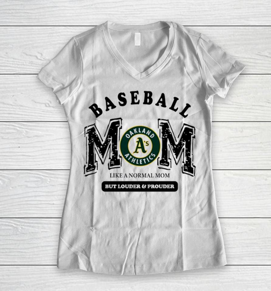 Oakland Athletics Logo Baseball Mom Like A Normal Mom But Louder And Prouder Women V-Neck T-Shirt