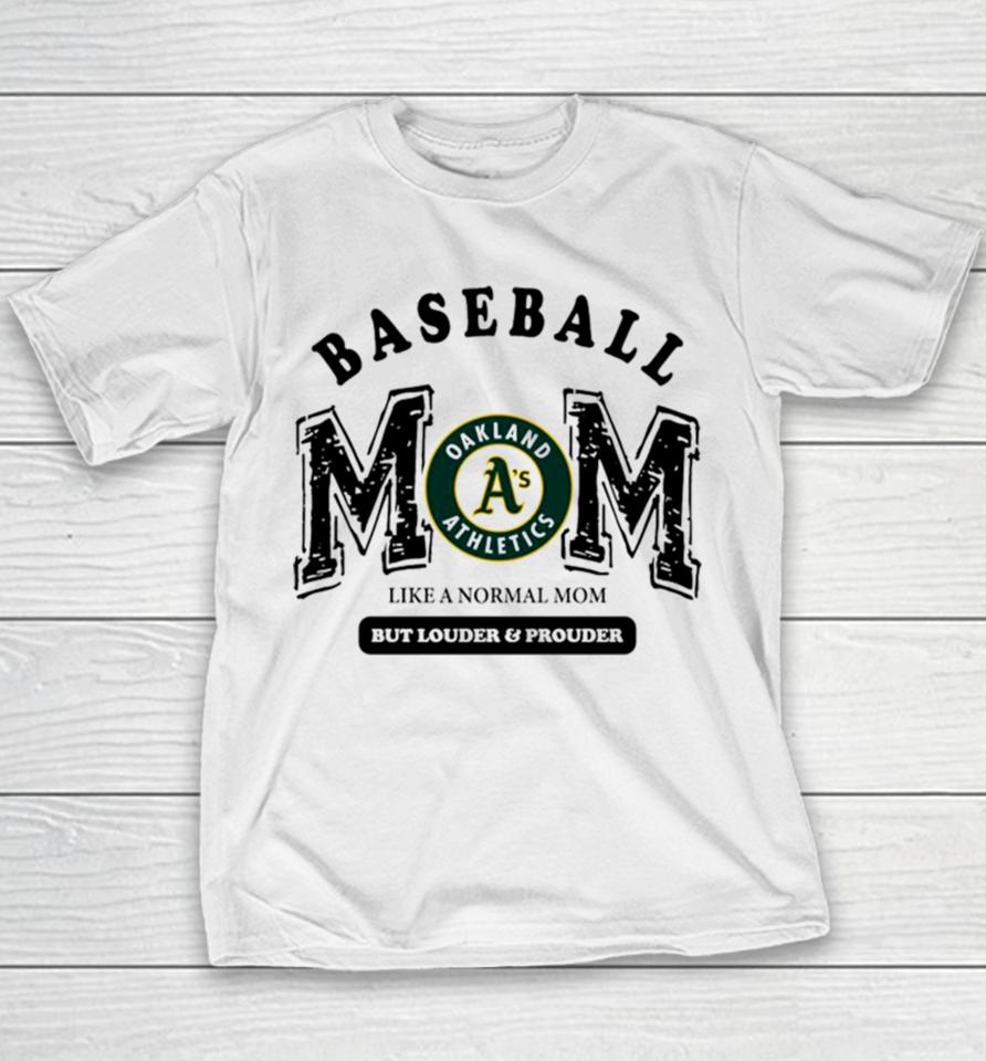 Oakland Athletics Logo Baseball Mom Like A Normal Mom But Louder And Prouder Youth T-Shirt