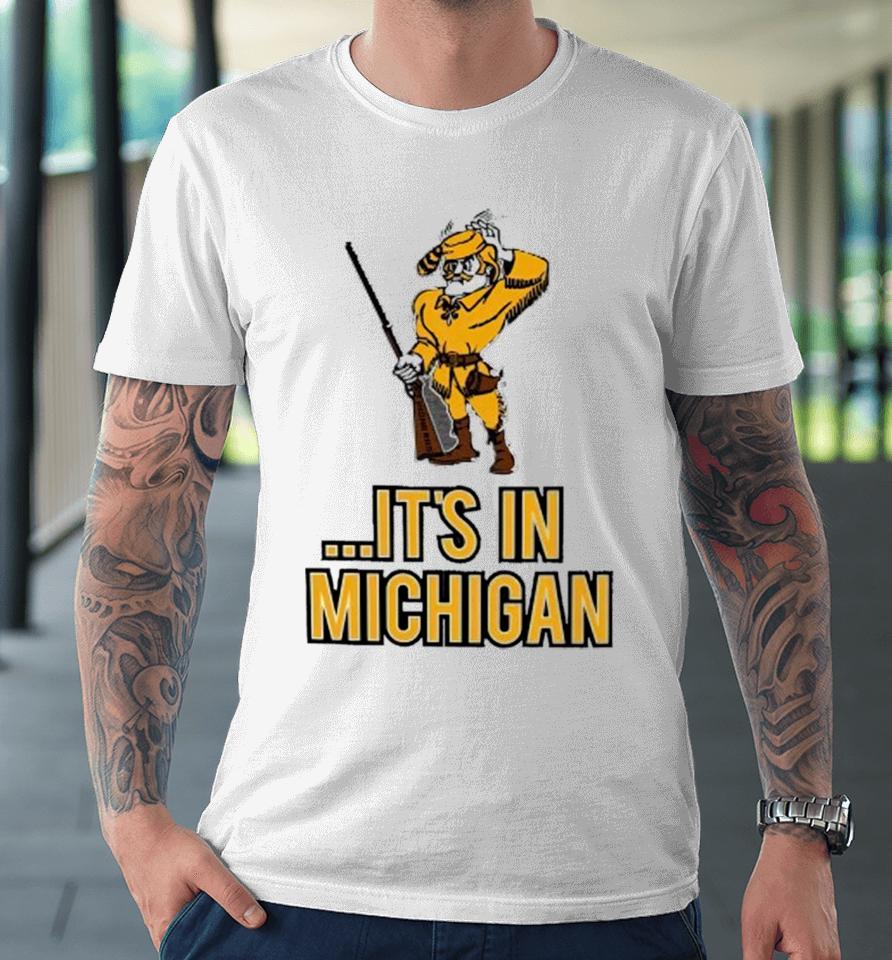 Oakland Golden Grizzlies It’s In Michigan Premium T-Shirt