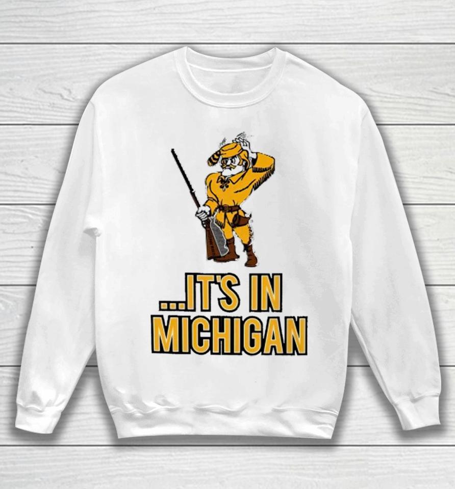 Oakland Golden Grizzlies It’s In Michigan Sweatshirt