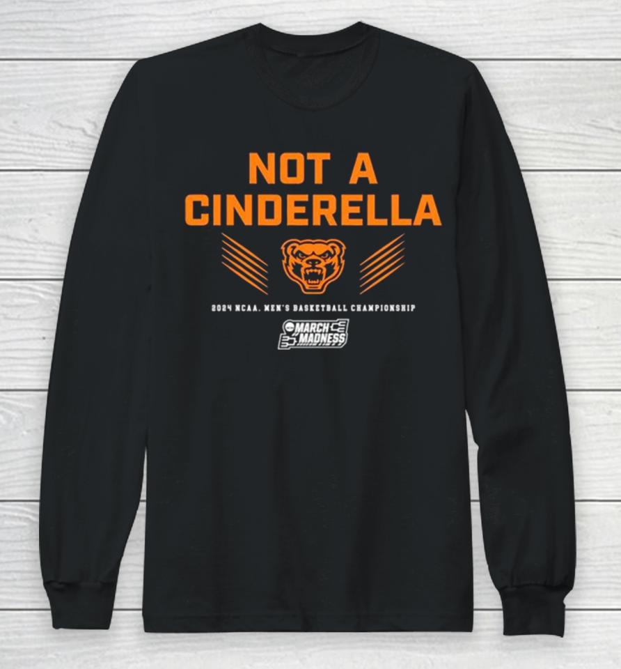 Oakland Golden Grizzlies Not A Cinderella 2024 Ncaa Men’s Basketball Championship Long Sleeve T-Shirt